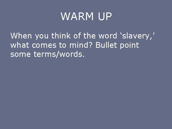 WARM UP When you think of the word ‘slavery, ’ what comes to mind?