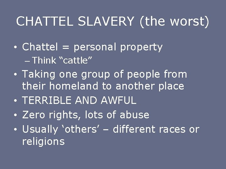 CHATTEL SLAVERY (the worst) • Chattel = personal property – Think “cattle” • Taking