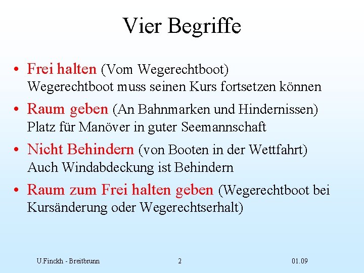 Vier Begriffe • Frei halten (Vom Wegerechtboot) Wegerechtboot muss seinen Kurs fortsetzen können •