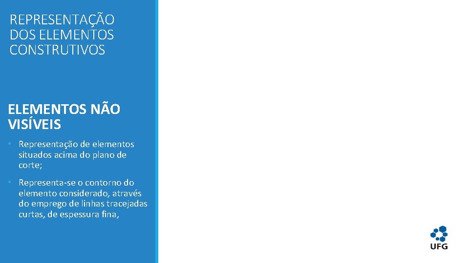 REPRESENTAÇÃO DOS ELEMENTOS CONSTRUTIVOS ELEMENTOS NÃO VISÍVEIS • Representação de elementos situados acima do