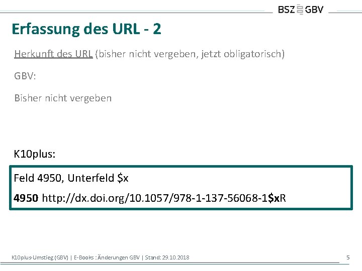 Erfassung des URL - 2 Herkunft des URL (bisher nicht vergeben, jetzt obligatorisch) GBV: