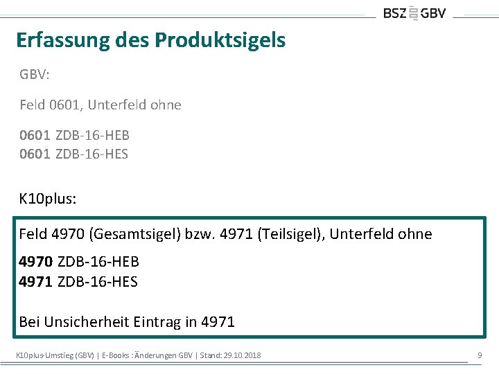 Erfassung des Produktsigels GBV: Feld 0601, Unterfeld ohne 0601 ZDB-16 -HEB 0601 ZDB-16 -HES