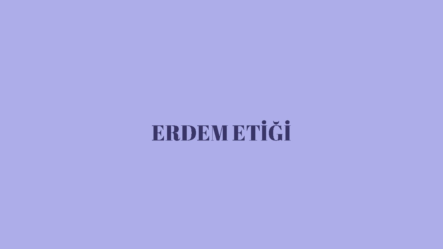 ERDEM ETİĞİ 