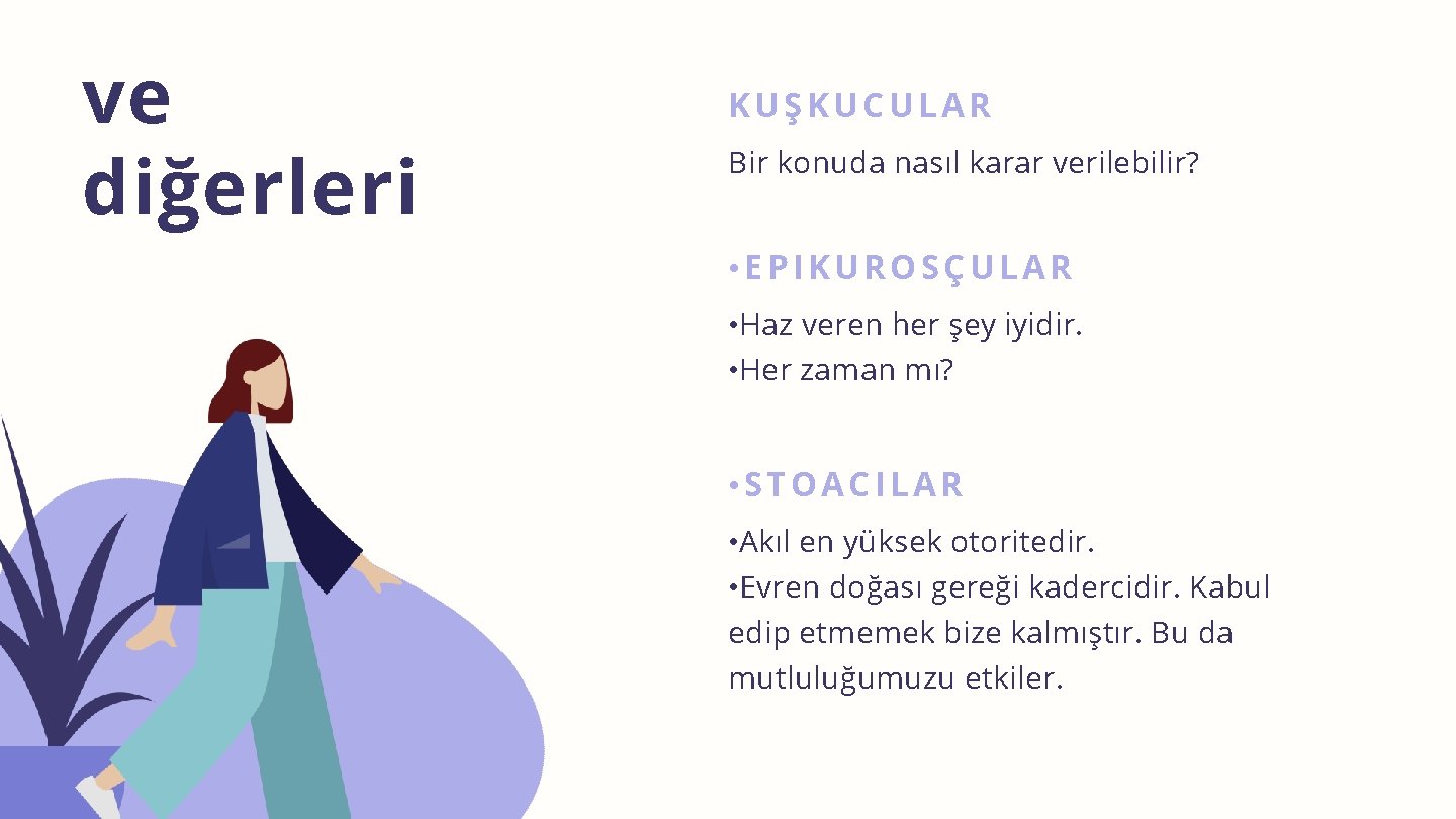 ve diğerleri KUŞKUCULAR Bir konuda nasıl karar verilebilir? • EPIKUROSÇULAR • Haz veren her