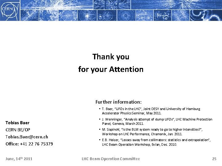 Thank you for your Attention Further information: • T. Baer, “UFOs in the LHC”,