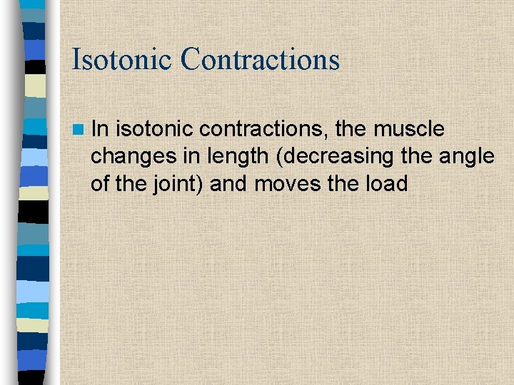 Isotonic Contractions n In isotonic contractions, the muscle changes in length (decreasing the angle