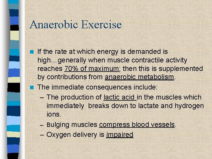 Anaerobic Exercise If the rate at which energy is demanded is high…generally when muscle