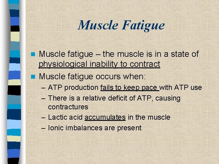 Muscle Fatigue Muscle fatigue – the muscle is in a state of physiological inability