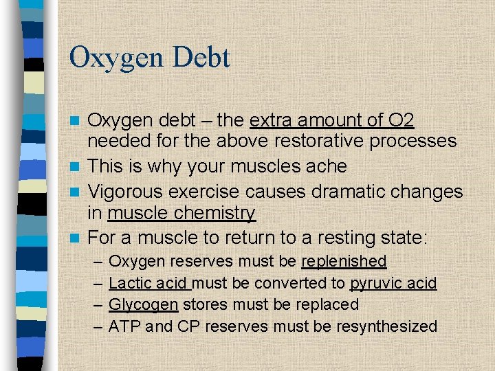 Oxygen Debt Oxygen debt – the extra amount of O 2 needed for the