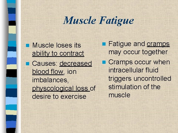 Muscle Fatigue n Fatigue and cramps Muscle loses its may occur together ability to