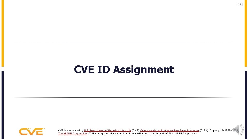 | 14 | CVE ID Assignment CVE is sponsored by U. S. Department of