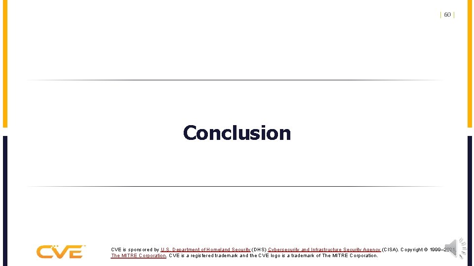 | 60 | Conclusion CVE is sponsored by U. S. Department of Homeland Security
