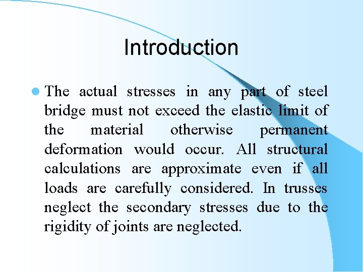 Introduction l The actual stresses in any part of steel bridge must not exceed