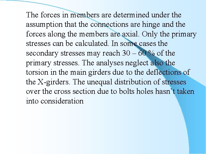 The forces in members are determined under the assumption that the connections are hinge
