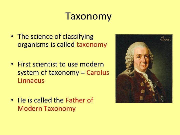 Taxonomy • The science of classifying organisms is called taxonomy • First scientist to