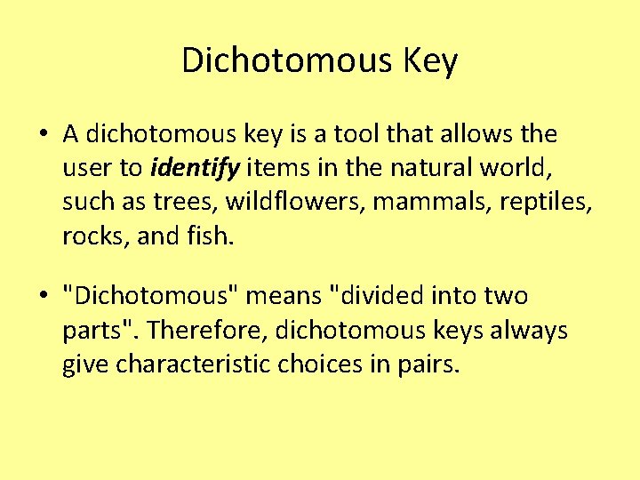 Dichotomous Key • A dichotomous key is a tool that allows the user to
