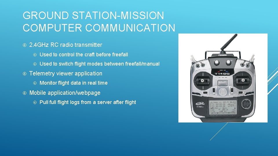 GROUND STATION-MISSION COMPUTER COMMUNICATION 2. 4 GHz RC radio transmitter Used to control the