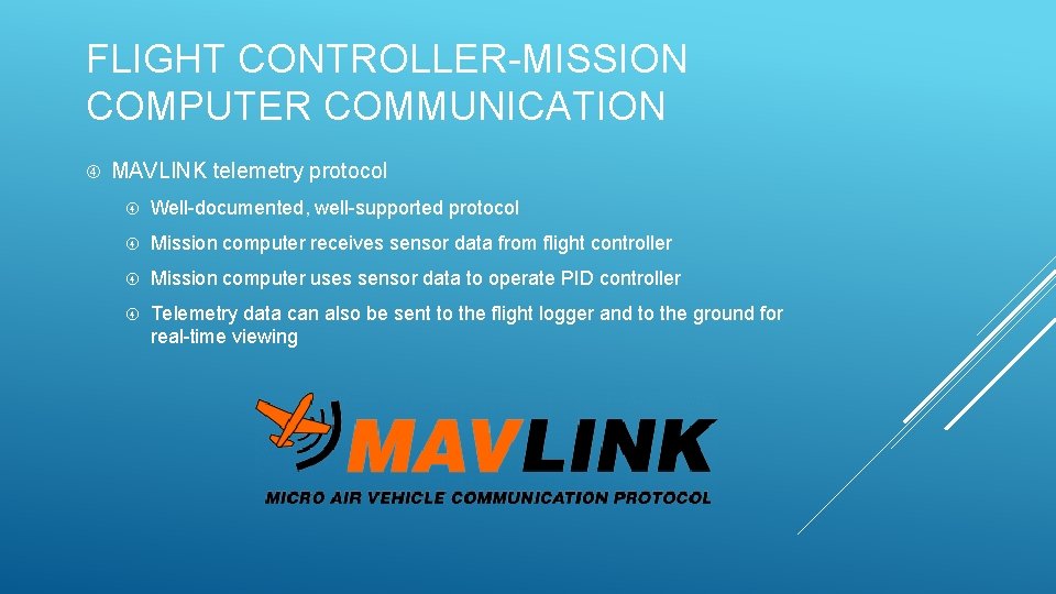 FLIGHT CONTROLLER-MISSION COMPUTER COMMUNICATION MAVLINK telemetry protocol Well-documented, well-supported protocol Mission computer receives sensor