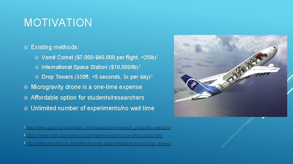 MOTIVATION Existing methods: Vomit Comet ($7, 000 -$40, 000 per flight, <25 lb)1 International