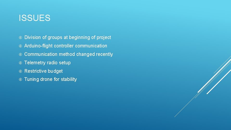 ISSUES Division of groups at beginning of project Arduino-flight controller communication Communication method changed