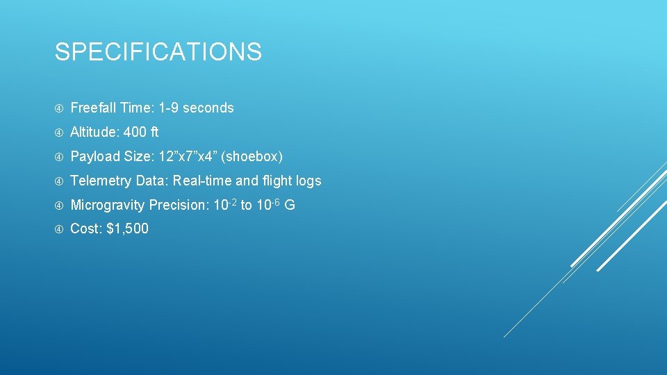 SPECIFICATIONS Freefall Time: 1 -9 seconds Altitude: 400 ft Payload Size: 12”x 7”x 4”