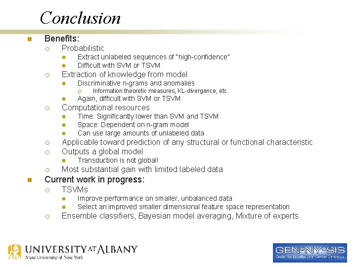 Conclusion n Benefits: ¡ Probabilistic n n ¡ Extract unlabeled sequences of “high-confidence” Difficult Conclusion n Benefits: ¡ Probabilistic n n ¡ Extract unlabeled sequences of “high-confidence” Difficult