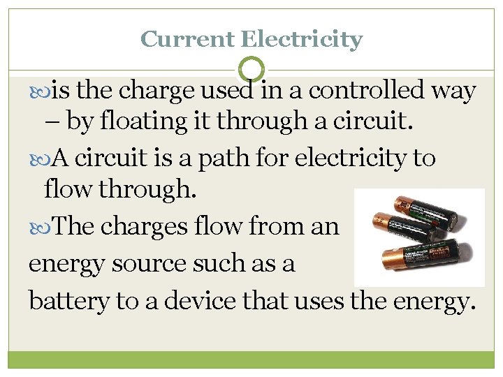 Current Electricity is the charge used in a controlled way – by floating it