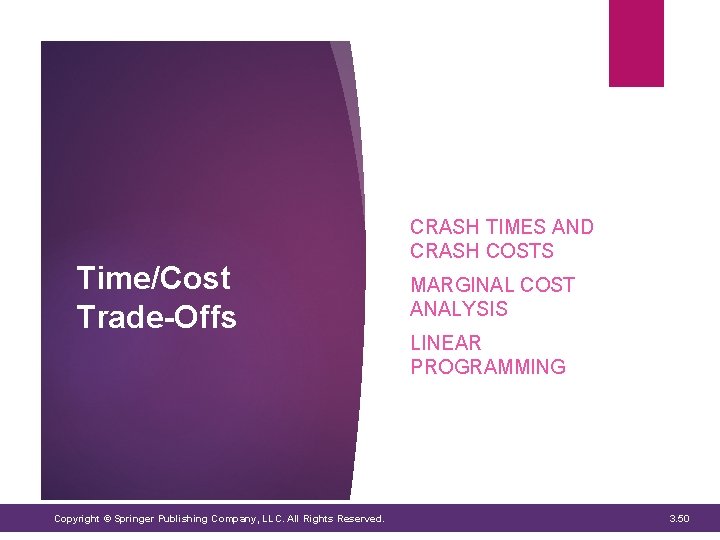 Time/Cost Trade-Offs Copyright © Springer Publishing Company, LLC. All Rights Reserved. CRASH TIMES AND Time/Cost Trade-Offs Copyright © Springer Publishing Company, LLC. All Rights Reserved. CRASH TIMES AND