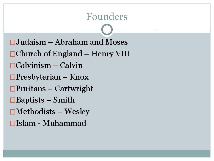 Founders �Judaism – Abraham and Moses �Church of England – Henry VIII �Calvinism –