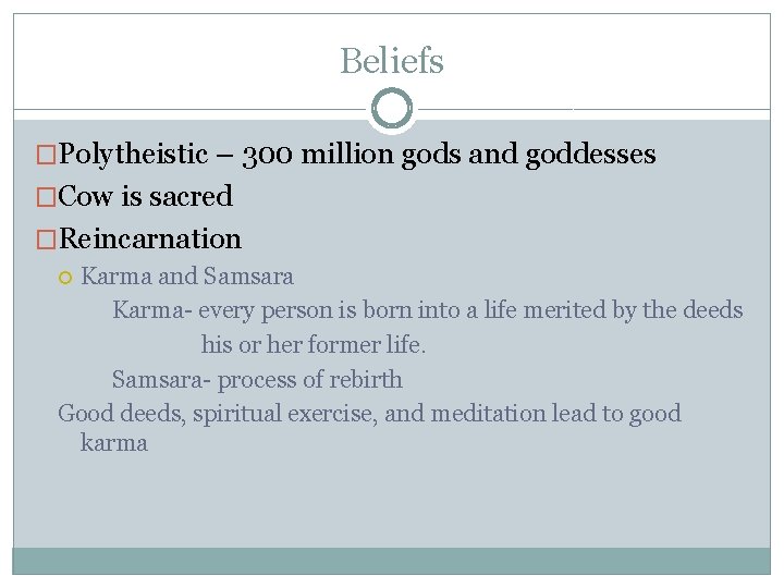 Beliefs �Polytheistic – 300 million gods and goddesses �Cow is sacred �Reincarnation Karma and
