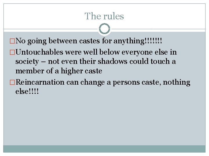 The rules �No going between castes for anything!!!!!!! �Untouchables were well below everyone else