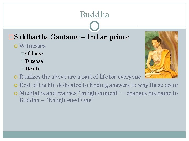 Buddha �Siddhartha Gautama – Indian prince Witnesses � Old age � Disease � Death