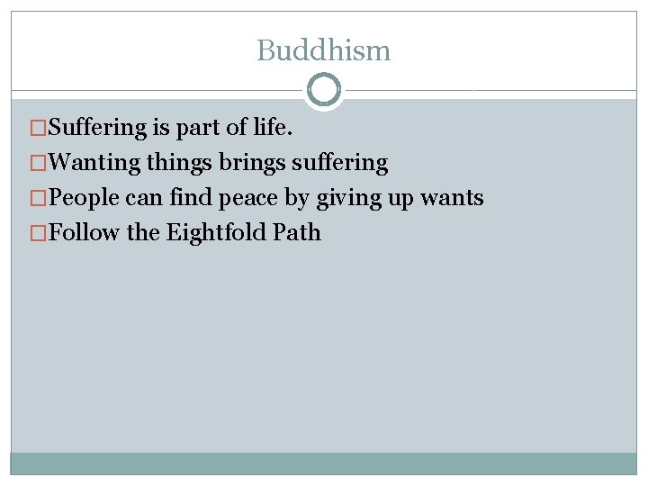 Buddhism �Suffering is part of life. �Wanting things brings suffering �People can find peace