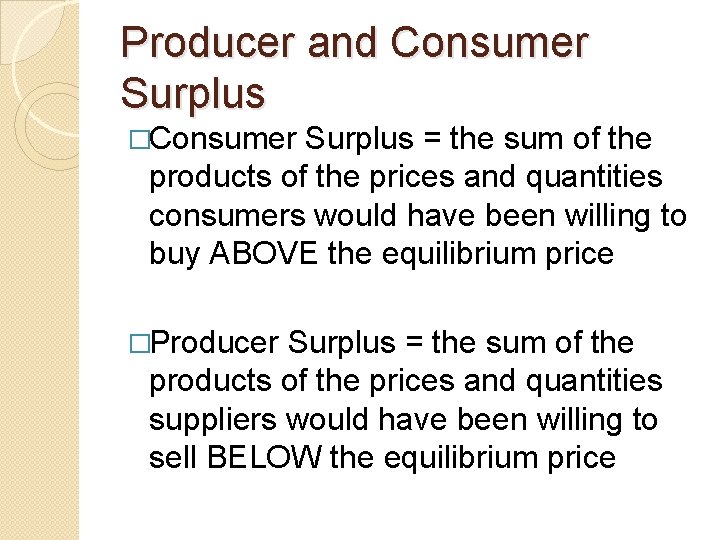 Producer and Consumer Surplus �Consumer Surplus = the sum of the products of the