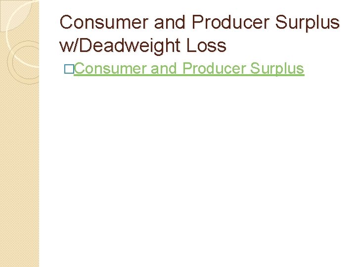 Consumer and Producer Surplus w/Deadweight Loss �Consumer and Producer Surplus 