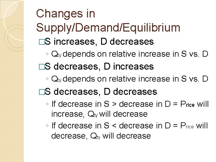Changes in Supply/Demand/Equilibrium �S increases, D decreases ◦ Qty depends on relative increase in