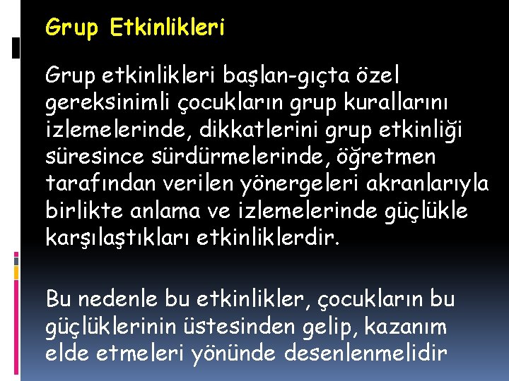 Grup Etkinlikleri Grup etkinlikleri başlan gıçta özel gereksinimli çocukların grup kurallarını izlemelerinde, dikkatlerini grup