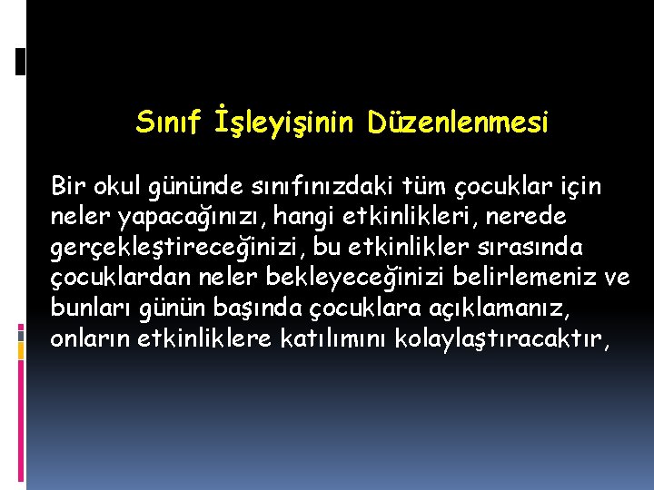 Sınıf İşleyişinin Düzenlenmesi Bir okul gününde sınıfınızdaki tüm çocuklar için neler yapacağınızı, hangi etkinlikleri,