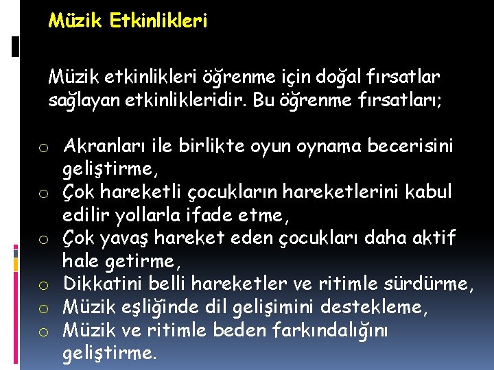 Müzik Etkinlikleri Müzik etkinlikleri öğrenme için doğal fırsatlar sağlayan etkinlikleridir. Bu öğrenme fırsatları; o