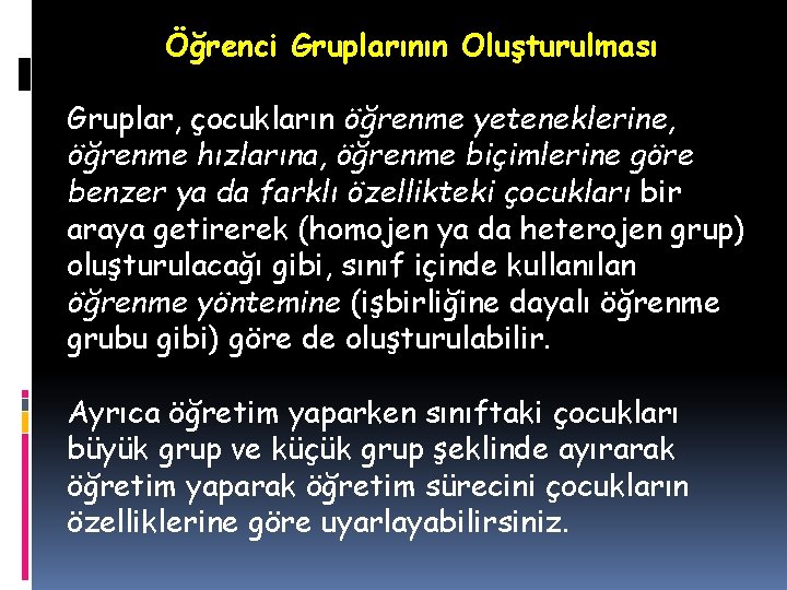 Öğrenci Gruplarının Oluşturulması Gruplar, çocukların öğrenme yeteneklerine, öğrenme hızlarına, öğrenme biçimlerine göre benzer ya