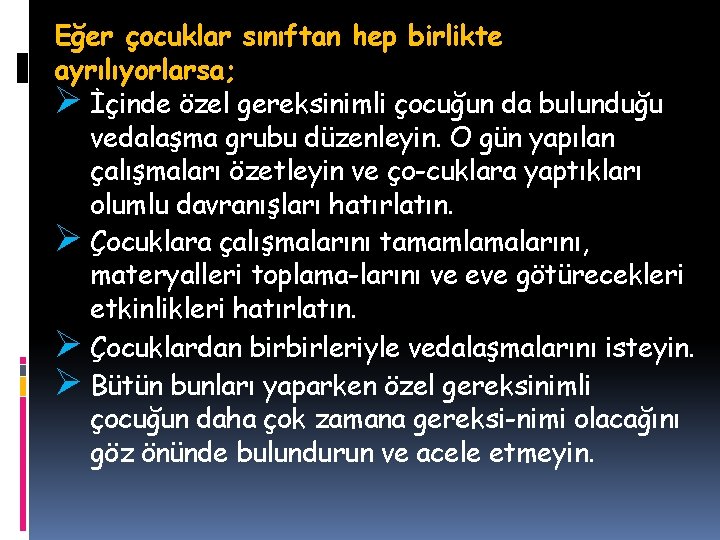 Eğer çocuklar sınıftan hep birlikte ayrılıyorlarsa; Ø İçinde özel gereksinimli çocuğun da bulunduğu vedalaşma