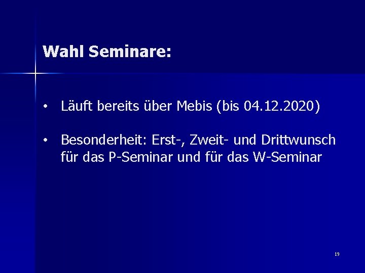 Wahl Seminare: • Läuft bereits über Mebis (bis 04. 12. 2020) • Besonderheit: Erst-,
