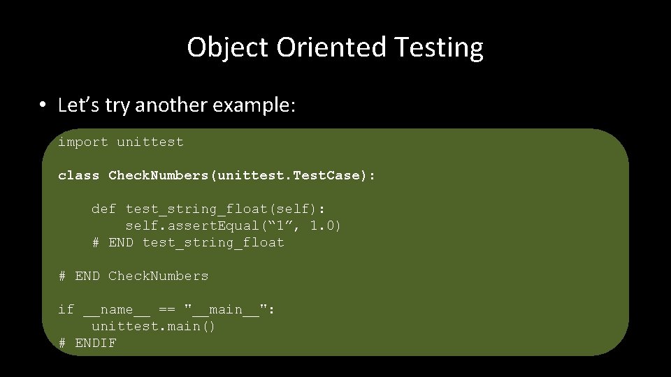 Object Oriented Testing • Let’s try another example: import unittest class Check. Numbers(unittest. Test.