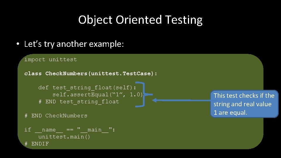 Object Oriented Testing • Let’s try another example: import unittest class Check. Numbers(unittest. Test.
