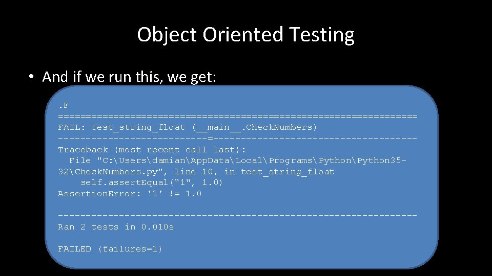 Object Oriented Testing • And if we run this, we get: . F =================================