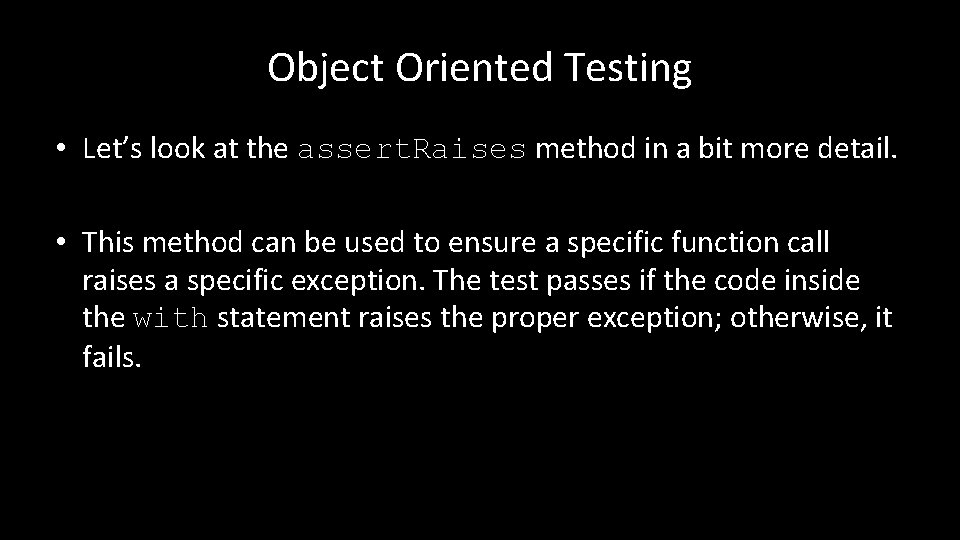 Object Oriented Testing • Let’s look at the assert. Raises method in a bit