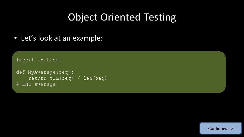 Object Oriented Testing • Let’s look at an example: import unittest def My. Average(seq):