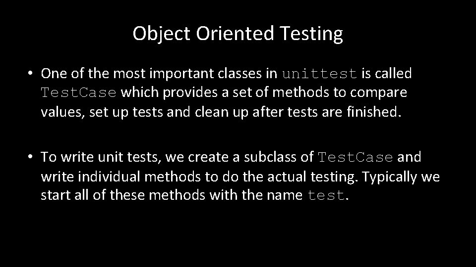 Object Oriented Testing • One of the most important classes in unittest is called