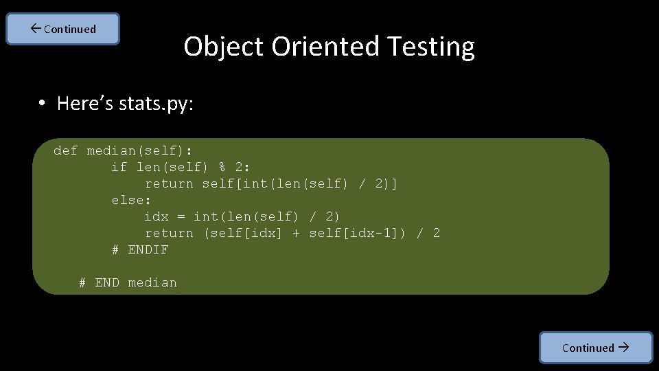  Continued Object Oriented Testing • Here’s stats. py: def median(self): if len(self) %