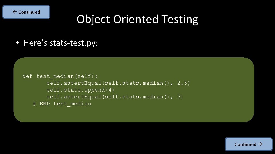  Continued Object Oriented Testing • Here’s stats-test. py: def test_median(self): self. assert. Equal(self.